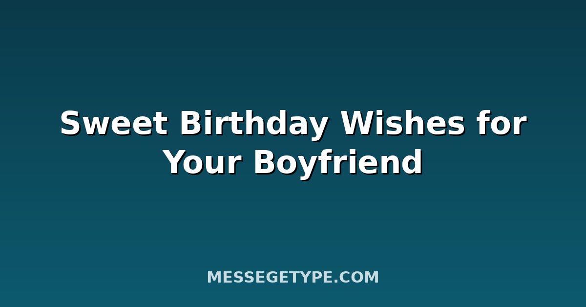 Sweet Birthday Wishes for Your Boyfriend