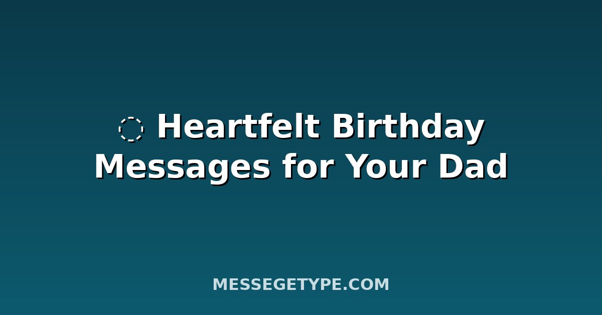 ️ Heartfelt Birthday Messages for Your Dad
