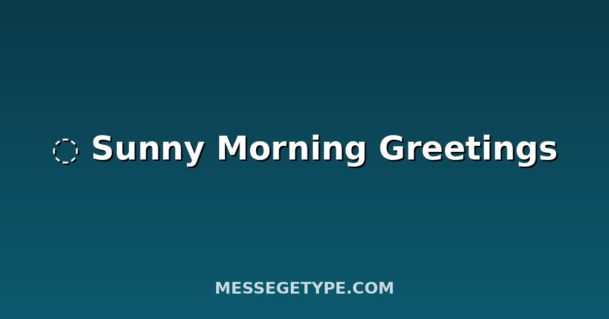 ļø Sunny Morning Greetings