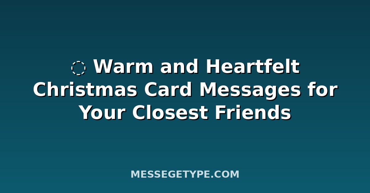ļø Warm and Heartfelt Christmas Card Messages for Your Closes