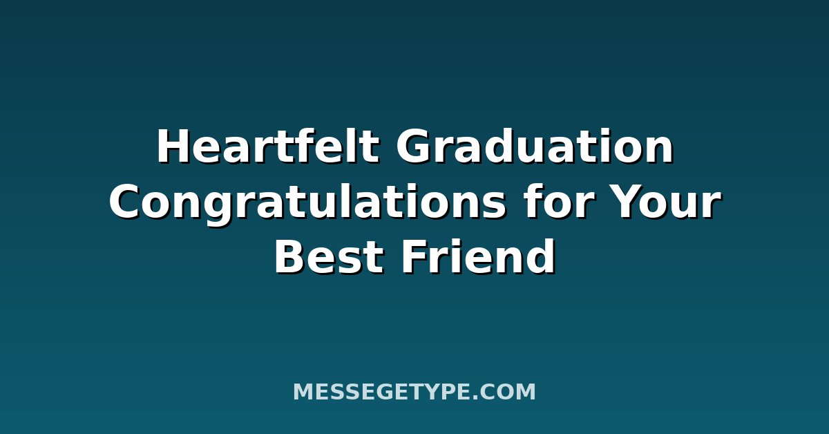 Heartfelt Graduation Congratulations for Your Best Friend