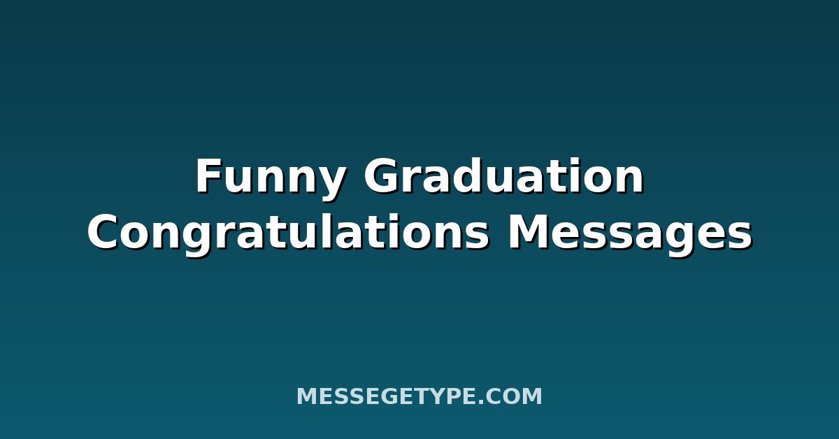 Funny Graduation Congratulations Messages