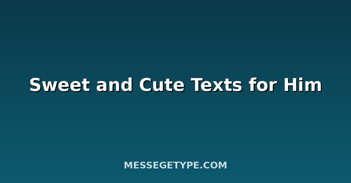 Sweet and Cute Texts for Him