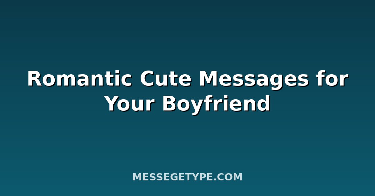 Romantic Cute Messages for Your Boyfriend