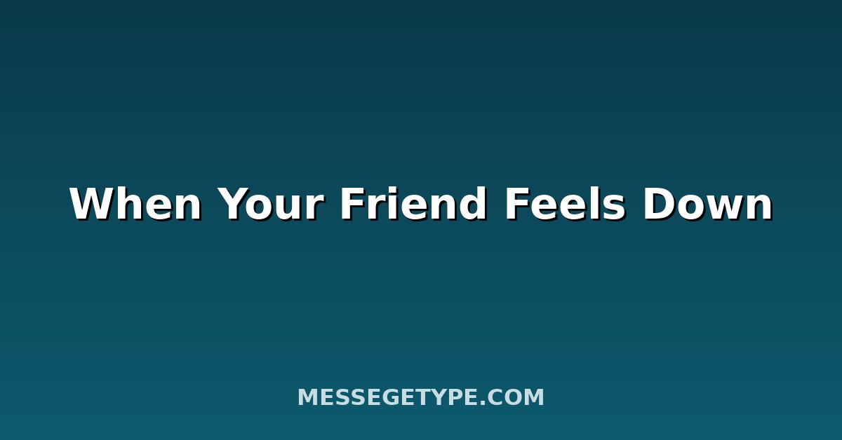When Your Friend Feels Down