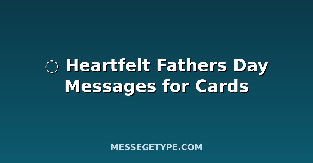 ️ Heartfelt Fathers Day Messages for Cards