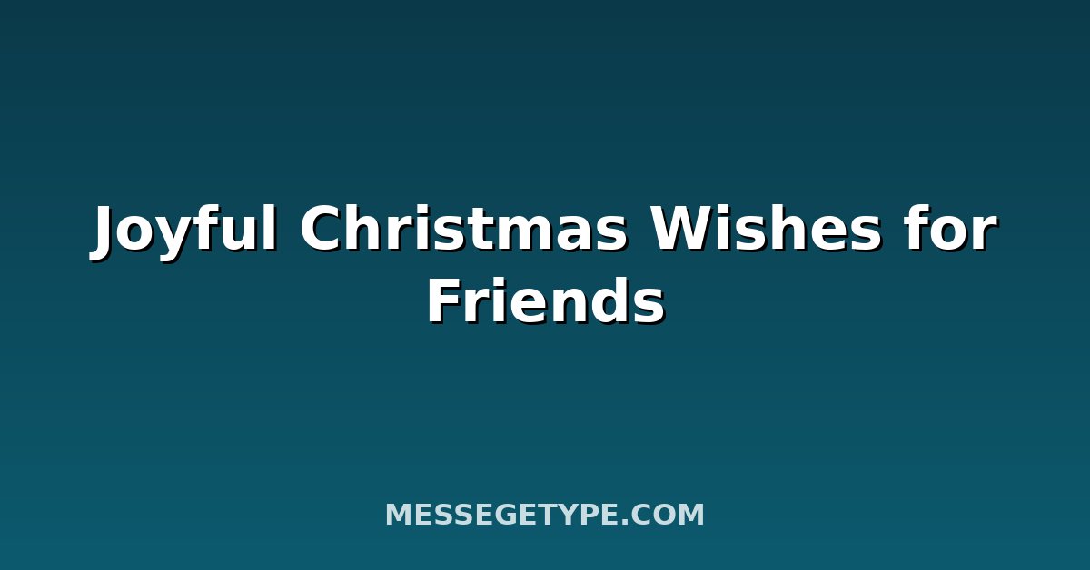 Joyful Christmas Wishes for Friends