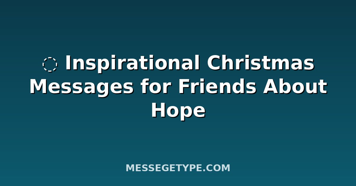 ️ Inspirational Christmas Messages for Friends About Hope
