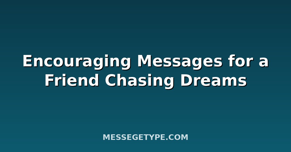 Encouraging Messages for a Friend Chasing Dreams