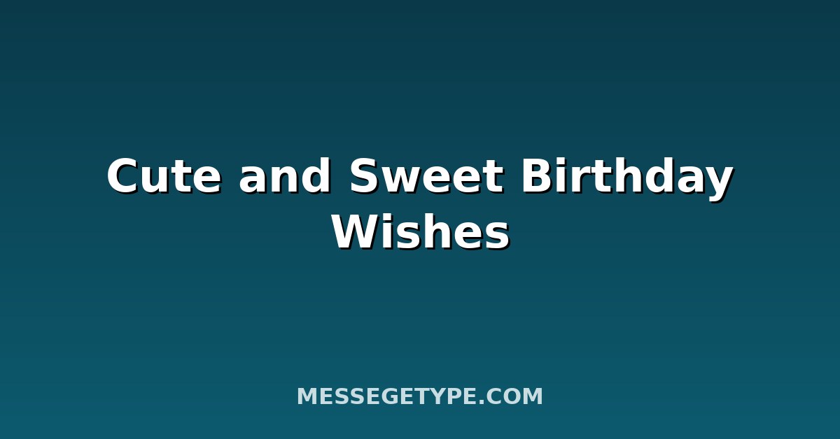Cute and Sweet Birthday Wishes