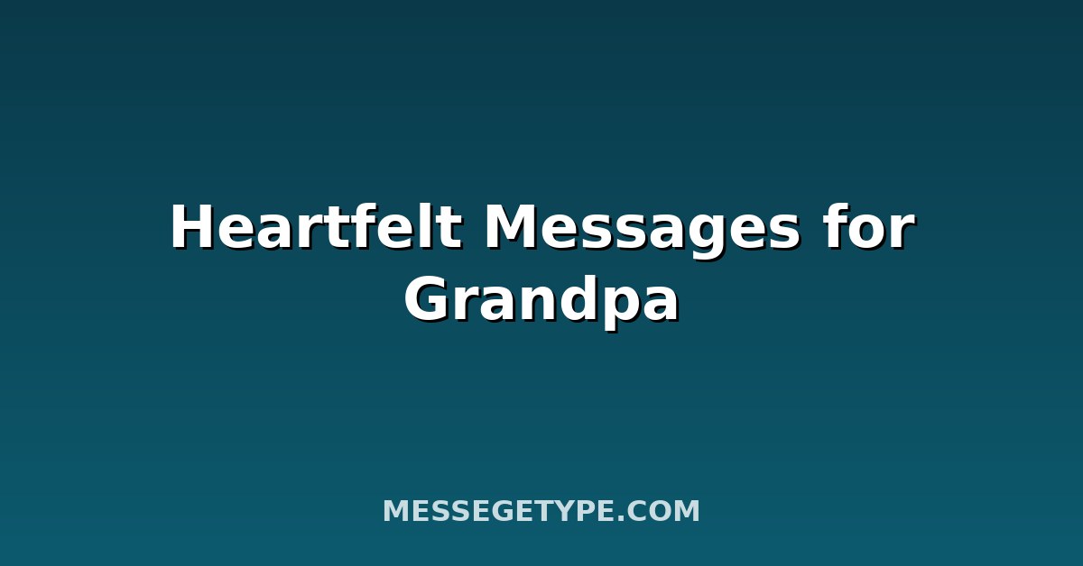 Heartfelt Messages for Grandpa