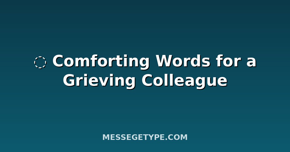 ️ Comforting Words for a Grieving Colleague