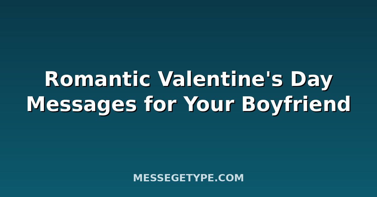 Romantic Valentine's Day Messages for Your Boyfriend