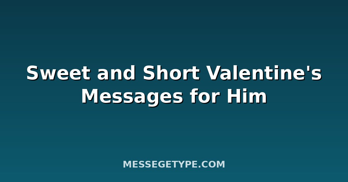 Sweet and Short Valentine's Messages for Him