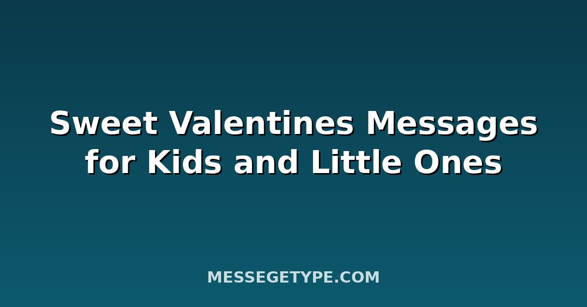 Sweet Valentines Messages for Kids and Little Ones