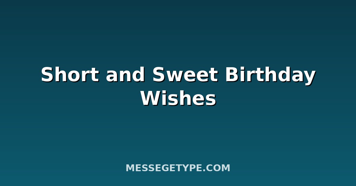 Short and Sweet Birthday Wishes