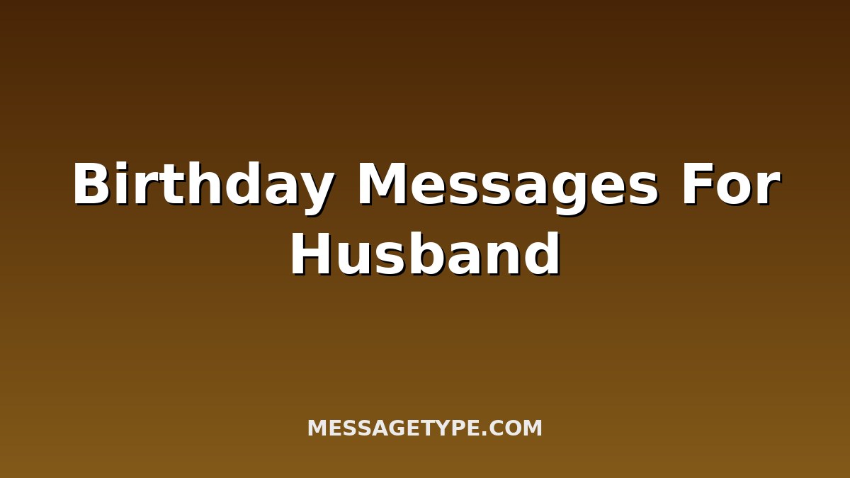 120 Birthday Messages for Husband to Make His Day Truly Special