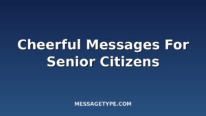 100 Cheerful Messages for Senior Citizens to Brighten Their Day