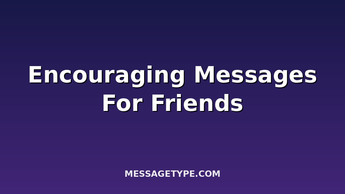 100 Encouraging Messages for Friends to Lift Their Spirits