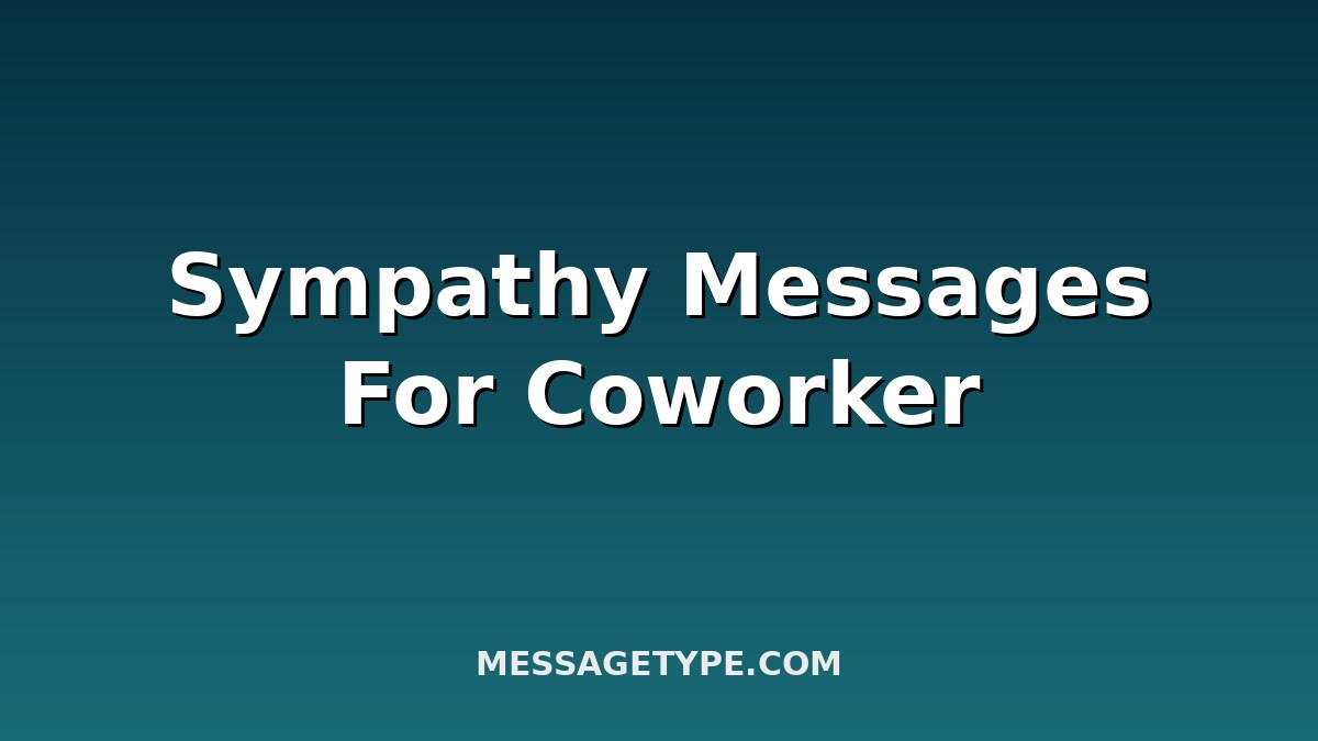100 Sympathy Messages for Coworker to Comfort a Grieving Colleague